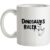 Dinosaurs Ruled mug.