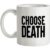 Choose Death mug.
