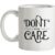 Don’t Even Care mug.