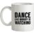 Dance Like Nobody Is Watching mug.