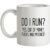 Do I Run? mug.
