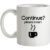 Continue? Please Insert Coffee mug.