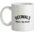 Decimals What’s The Point mug.