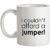 I Couldn’t Afford A Jumper! mug.