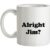 Alright Jim mug.