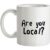 Are You Local? mug.