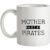 Mother Of Pirates mug.