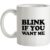 Blink If You Want Me mug.