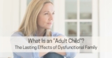 What Is an Adult Child of a Dysfunctional Family?
