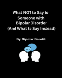 What NOT to Say to Someone with Bipolar Disorder (And What to Say Instead)