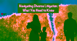Navigating Divorce Litigation: What You Need to Know
